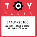 31484-25100 Toyota Bracket, Flexible Hose, NO.1(FOR Clutch) 3148425100, New Genu. Fixed Price $22.18.